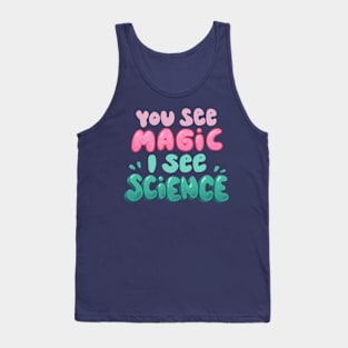 You see magic, I see science Tank Top